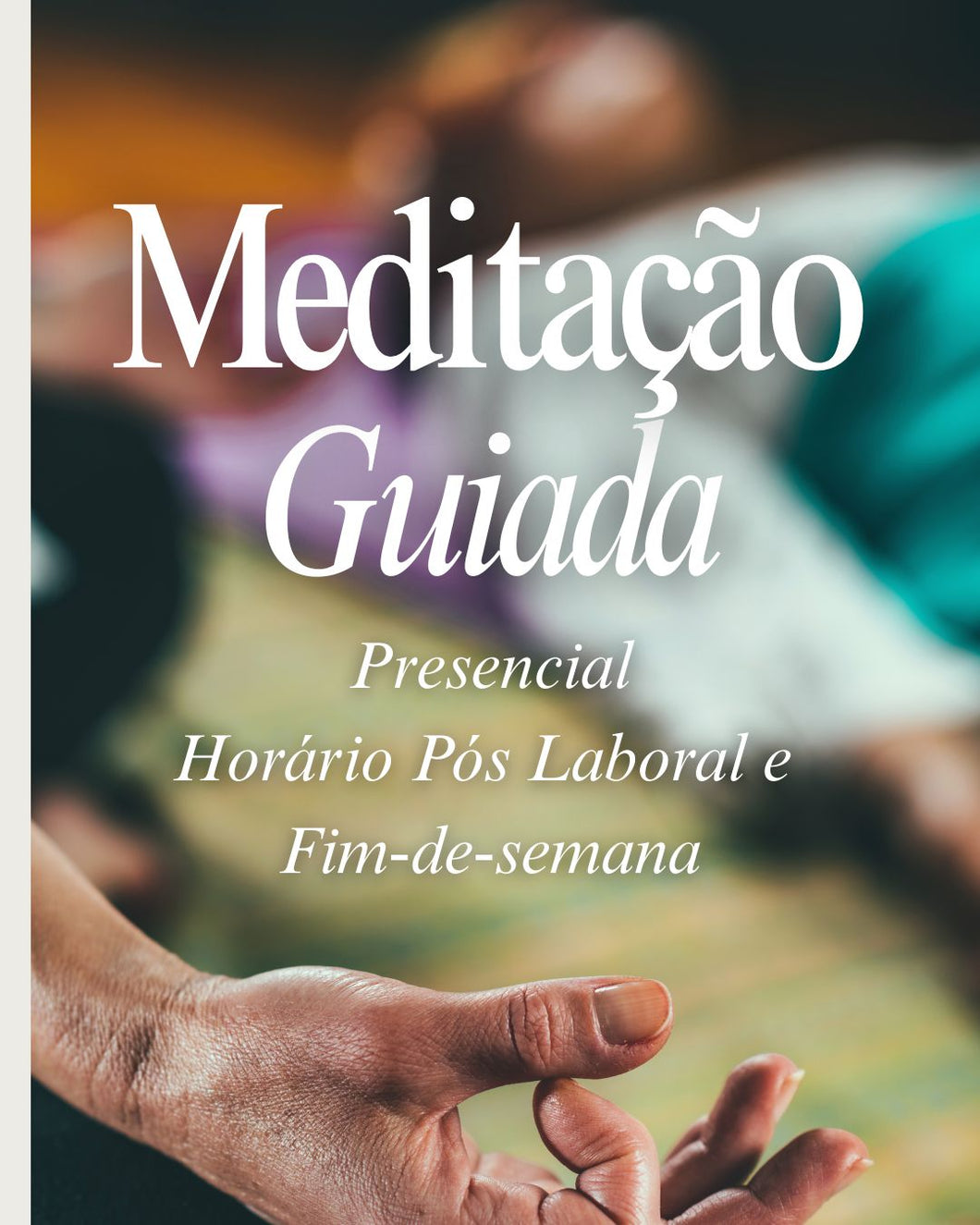 Meditação Guiada - PRESENCIAL Horário PÓS LABORAL E FIM-DE-SEMANA